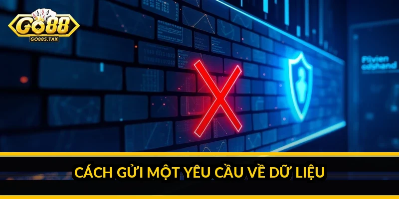 Chính Sách Bảo Mật Go88: Cách Đọc Hiểu Và Tự Bảo Vệ Dữ Liệu Của Bạn Cách gửi một yêu cầu về dữ liệu