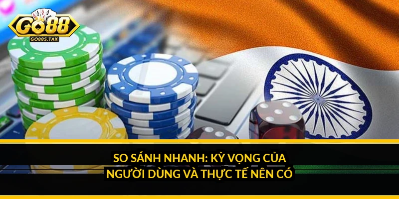 So sánh nhanh: kỳ vọng của người dùng và thực tế nên có